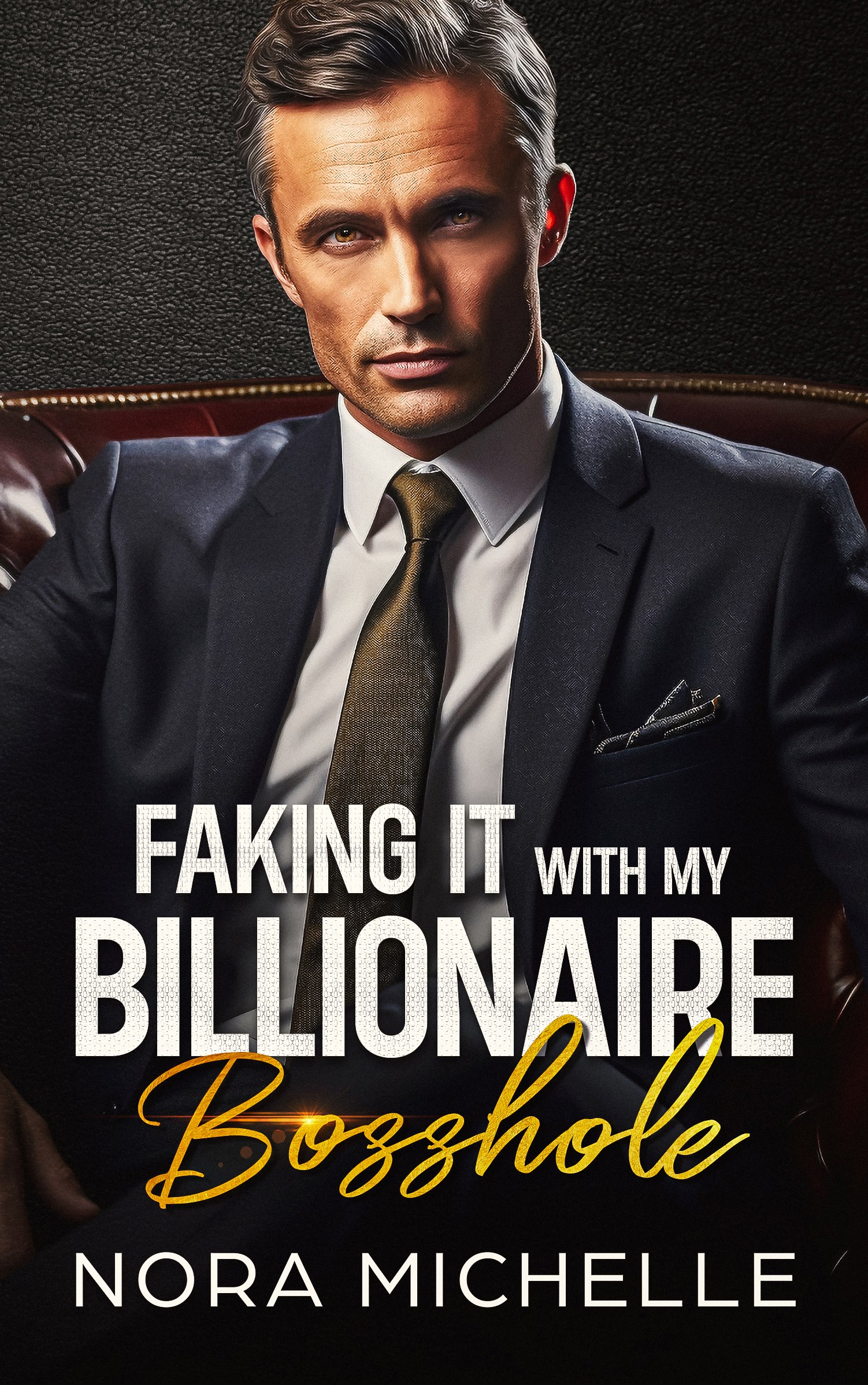 Cover faking it with my billionaire bosshole nora michelle an enemies to lovers age gap romance novel steamy